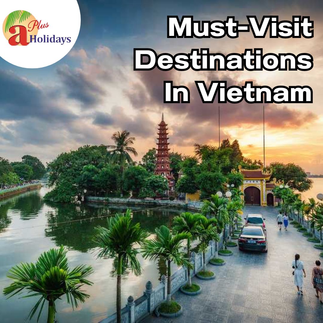 Must Visit Destinations In Vietnam